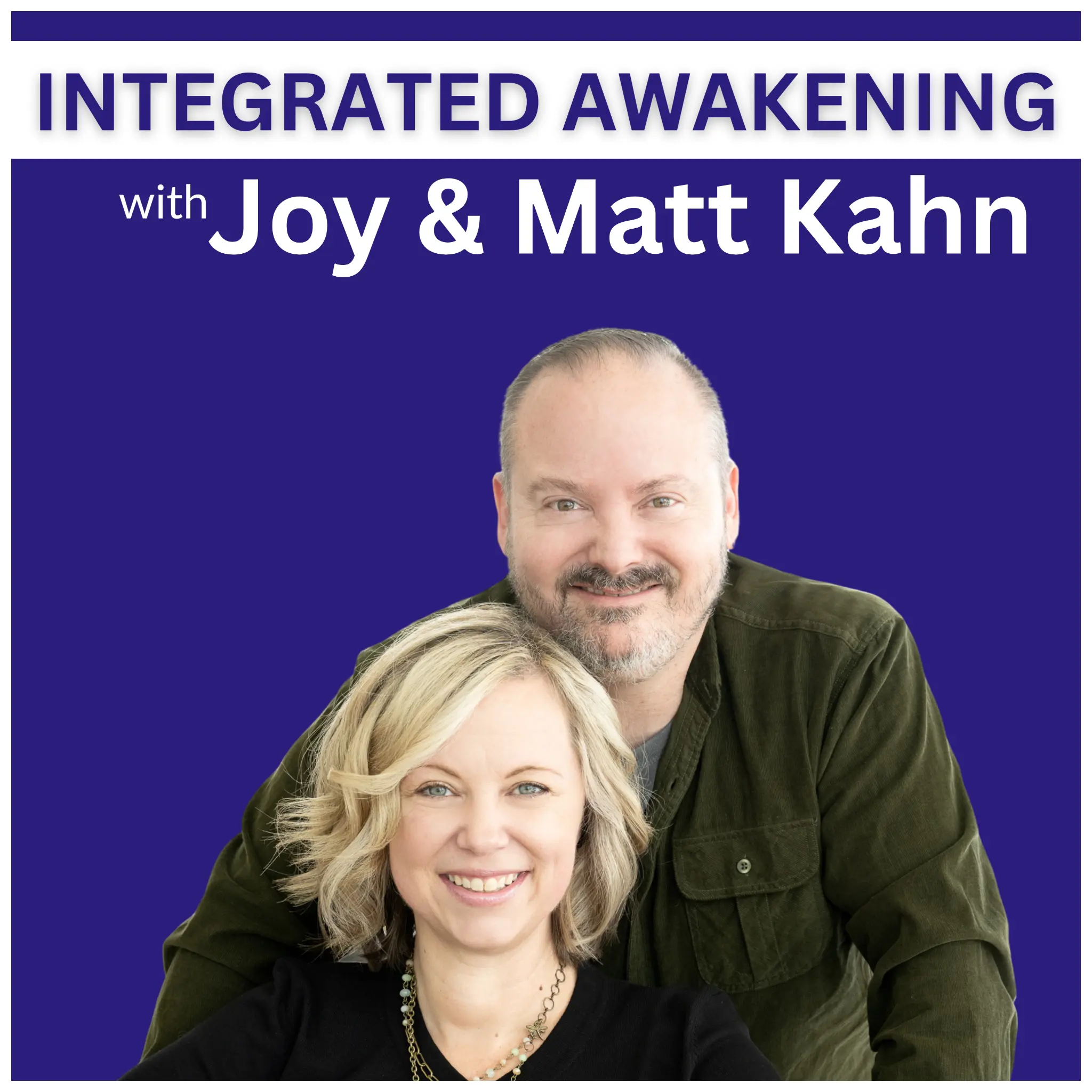 Integrated Awakening Podcast with Joy & Matt Kahn